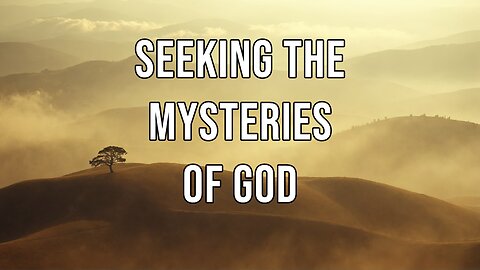 Seeking the Mysteries of God