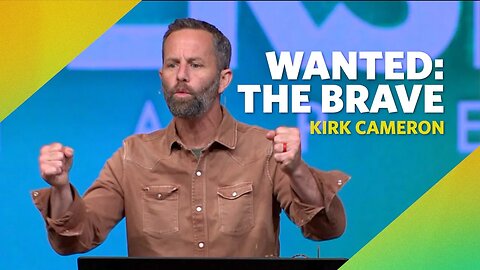 Wanted: The Brave | Joshua 1:9 | Kirk Cameron