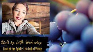 Walk by Faith Wednesday | Fruit of the Spirit: Life full of virtue