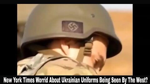 New York Times Worrid About Ukrainian Uniforms Being Seen By The West?