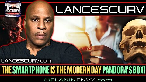 THE SMARTPHONE IS THE MODERN DAY PANDORA'S BOX! | LANCESCURV