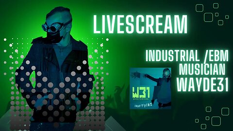 LIVESCREAM! Wayde 31 NEW MUSIC! Indie Industrial/EBM