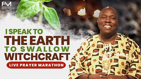 LIVE Prayer Marathon: I Speak to the Earth to Swallow Witchcraft | Dr. Francis Myles