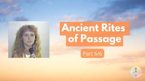 6 - Ancient Rites of Passage - Ashayana Deane July 1999