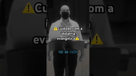 ⚠️Cuidado com a idolatria evangélica. ⚠️