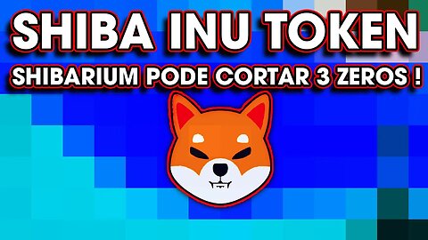 SHIBA INU TOKEN SHIBARIUM PODE CORTAR 3 ZEROS !