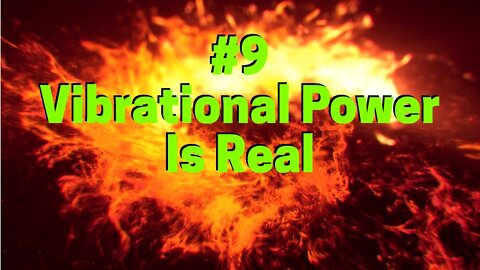 #9 VIBRATIONAL POWER IS REAL