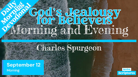 September 12 Morning Devotional | God’s Jealousy for Believers | Morning and Evening by Spurgeon