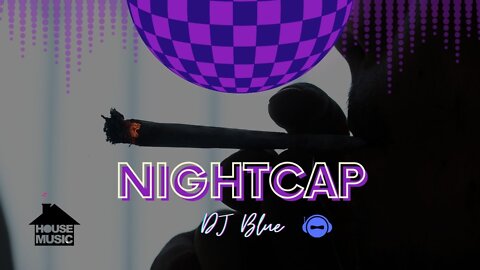 NightCap | House Music | DJ Blue