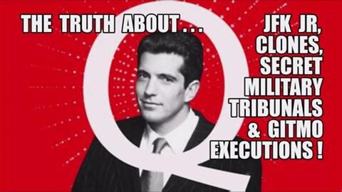 Q TRUTH: JFK JR./CLONES/SECRET MILITARY TRIBUNALS/GITMO EXECUTIONS! SHOCKING BEHIND THE SCENES INTEL