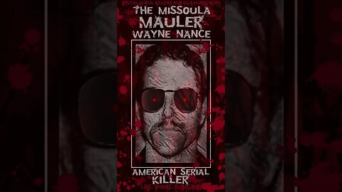 Wayne Nance, The Missoula Mauler, American Serial Killer