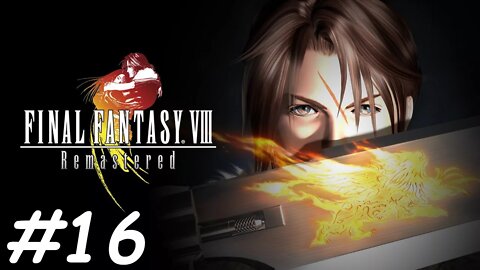 Let's Play Final Fantasy 8 Remastered - Part 16