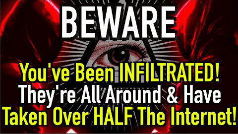 BEWARE! You’ve Been Infiltrated! They’re All Around You & They’ve Taken Over HALF The Internet!