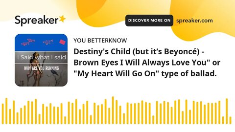 Destiny's Child (but it’s Beyoncé) - Brown Eyes I Will Always Love You" or "My Heart Will Go On" typ