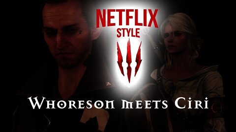 Whoreson meets Ciri: The Witcher 3 (Netflix Style)