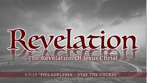 Revelation 3:7-13 "Philadelphia - Stay the Course"