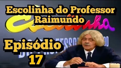 Escolinha do Professor Raimundo; Episódio (17)