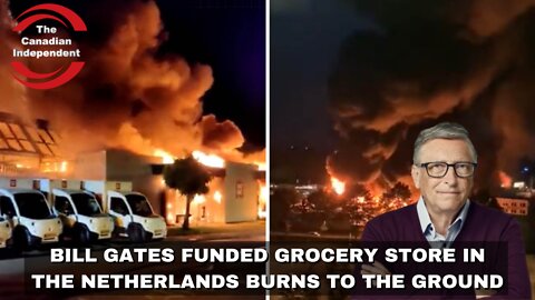 Bill Gates funded grocery distribution center in the Netherlands burns to the ground