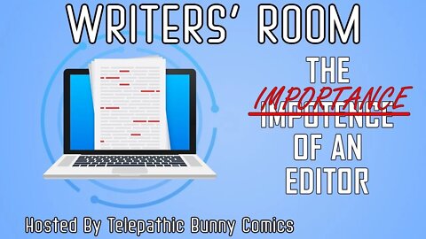 Writer's Room! Episode 15: The Importance of Editors!