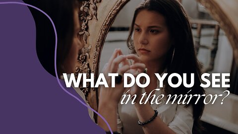 What do you see in the mirror?