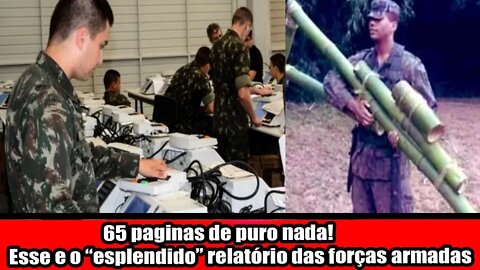 65 PÁGINAS DE PURO NADA!!! ESSE E O ESPLENDIDO RELATÓRIO DAS FORÇAS ARMADAS!!!