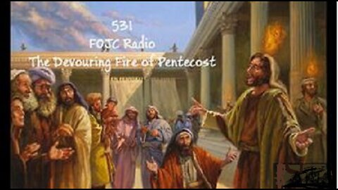 531 - FOJC Radio - The Devouring Fire of Pentecost - With David Carrico 5-13-2022