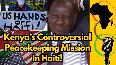 Kenya’s Controversial Peacekeeping Mission In Haiti