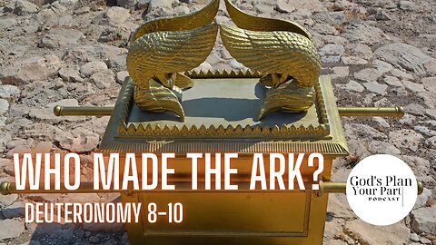 Deuteronomy 8-10 | Who Made the Ark?