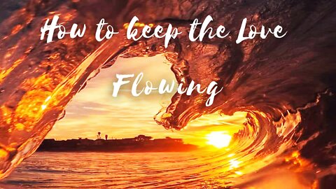 How To Keep The Love Flowing 💞