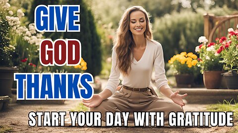 Gratitude Changes Everything | Blessed Morning Prayer to Start Your Day with Thanks to God