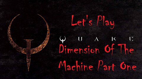 Let's Play QUAKE Dimension Of The Machine Part 1