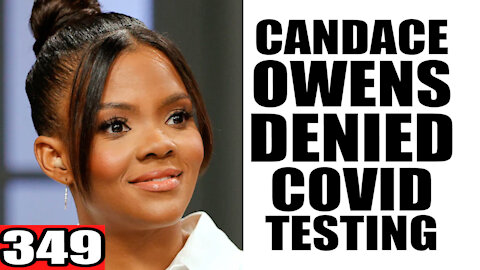 349. Candace Owens DENIED Covid Testing