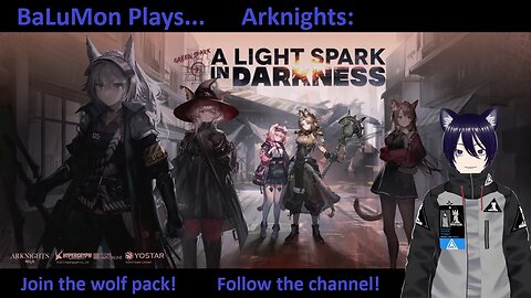 [VRumbler] BaLuMon PLAYS Arknights #21 [A Light Spark in Darkness story]