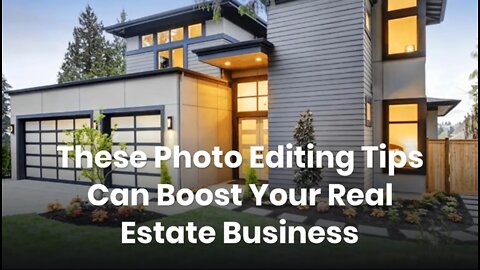 These Photo Editing Tips Can Boost Your Real Estate Business