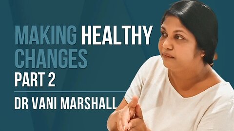 Episode 117: Dr Vani Marshall - Making Healthy Changes | Part 2