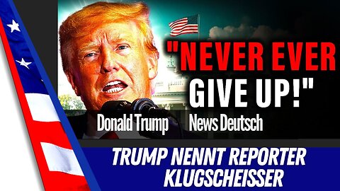 Trump nennt Reporter "Klugschiesser."