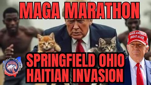 MAGA Marathon Madness and Springfield, Ohio Haitian Controversy LIVE TONIGHT!! 6pm