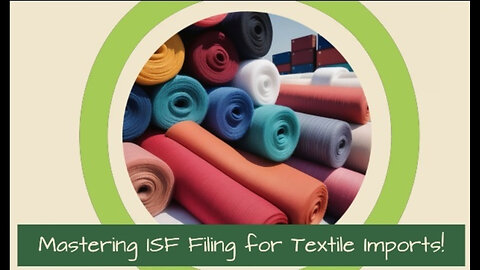 Cracking the Code: Mastering ISF Filing for Textile and Apparel Imports