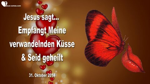 31.10.2014 ❤️ Empfange Meine verwandelnden Küsse und sei geheilt... Liebesbrief von Jesus