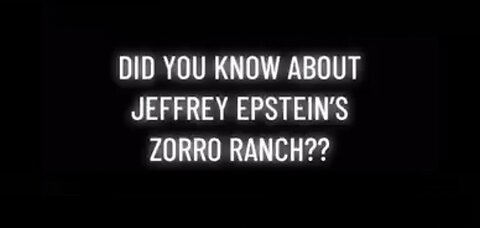 JEFFREY EPSTEIN’S ZORRO RANCH [Part 1]