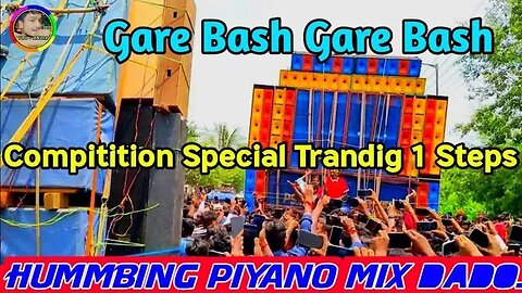 Gare Bash Gare Bash ( Compitition Special Trandig 1 Steps Hummbing Piyano Mix 2023.