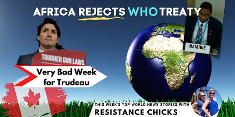 Africa Rejects WHO Treaty; Very Bad Week for Trudeau... Top World News 6/5/2022