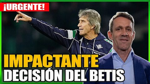 ¡BOMBA!LA SORPRENDENTE DECISIÓN DEL BETIS: ¿QUÉ ESTÁ PASANDO?¡MANUEL PELLEGRINI! - DEL BETIS DE HOY