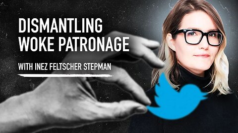 Dismantling Woke Patronage w/ Inez Feltscher Stepman