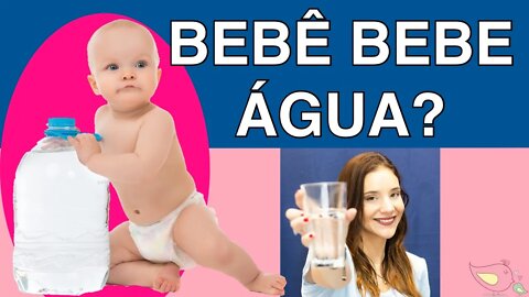 Bebês podem tomar água ? Quando começo a dar água para o bebê