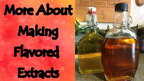 More About Making Flavored Extracts