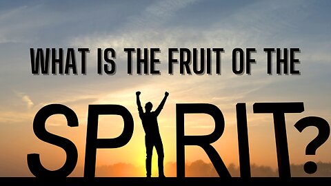 What is the Fruit of the Spirit?