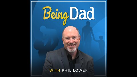 Life is in Making Decisions – Being Dad with Phil Lower, September 10, 2022