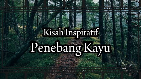 Kisah Inspiratif tentang seorang Penebang Kayu