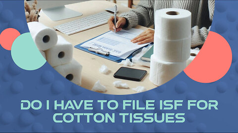 Navigating ISF Requirements for Cotton Tissues: What You Need to Know!